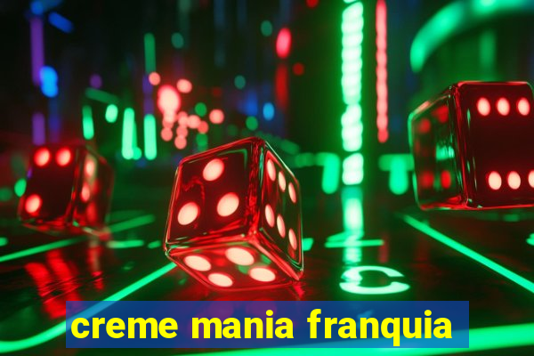 creme mania franquia